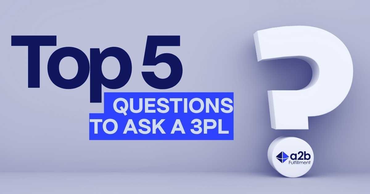 Top 5 Questions to Ask Potential 3PL Providers