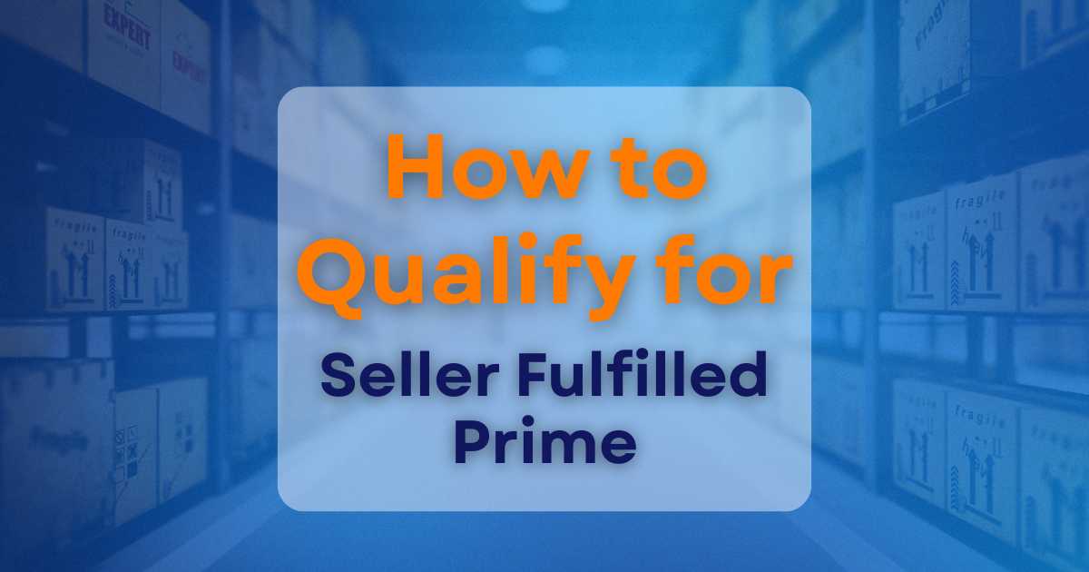 How to Qualify for Seller Fulfilled Prime (SFP)