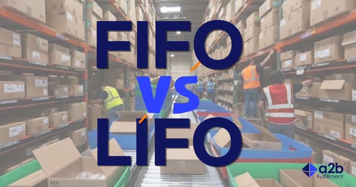 FIFO vs LIFO Inventory Management | a2b Fulfillment
