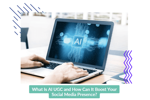 What Is AI UGC and How Can It Boost Your Social Media Presence?