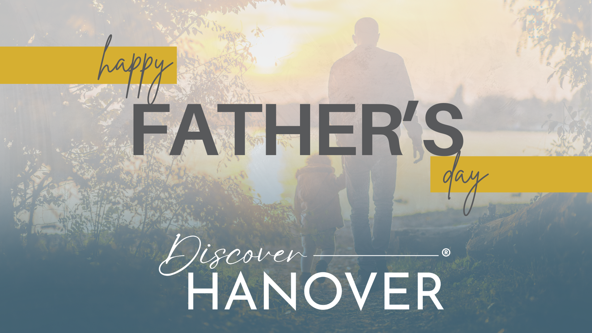 A girl and her dad walking towards a lake holding hands, with the text: "Happy Father's Day, Discover Hanover