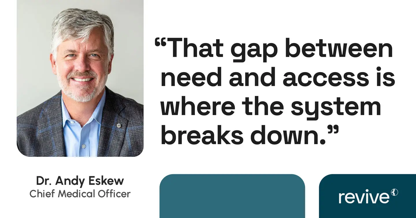 That gap between need and access is where the system breaks down quote by Dr. Andy Eskew