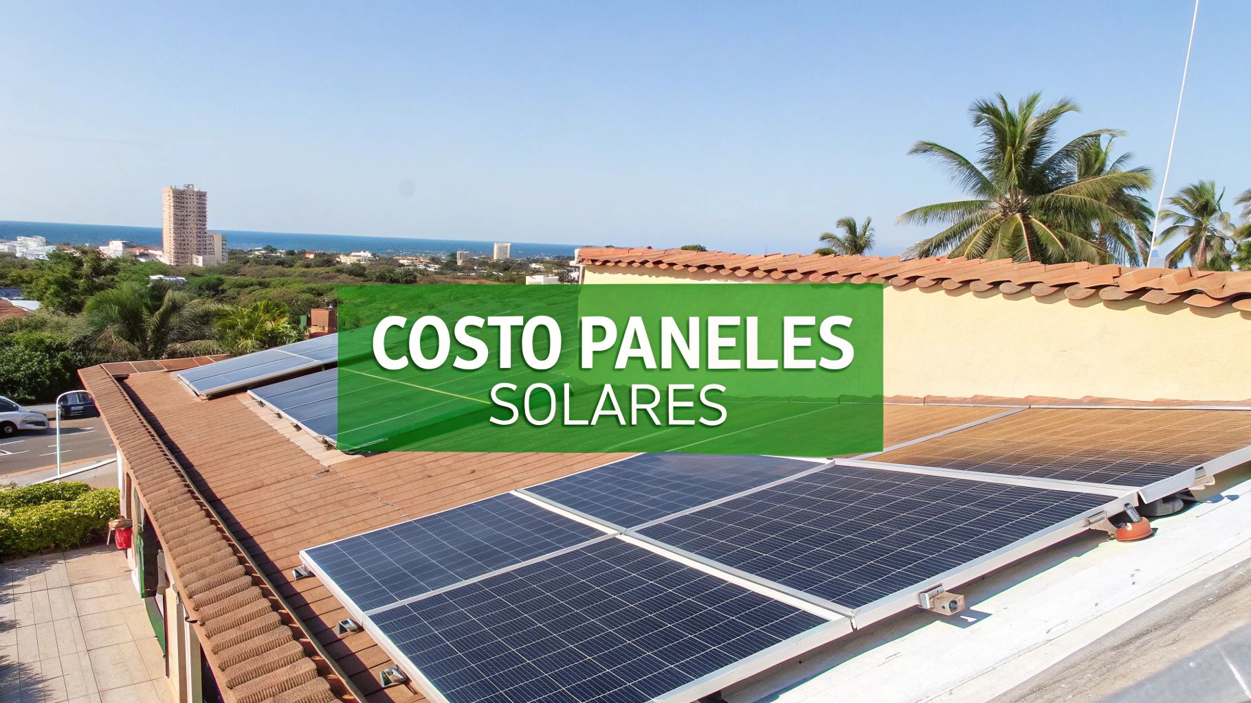 Costo de paneles solares en México: guía completa y precios 2024