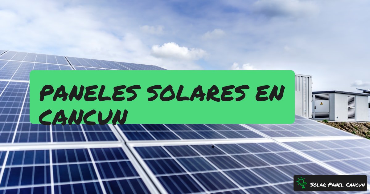 Paneles Solares en Cancun: La Guia Definitiva para tu Casa o Negocio [2026] - SolarPanelCancun