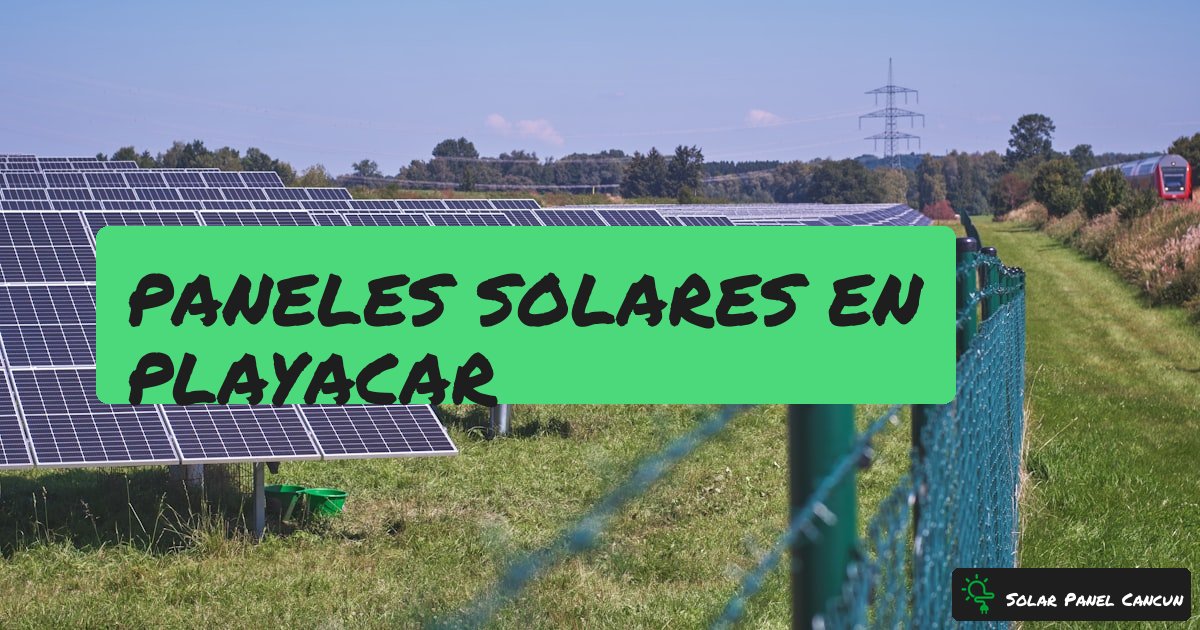 Paneles Solares en Playacar: Guia Completa para Fase 1 y Fase 2 [2026] - SolarPanelCancun
