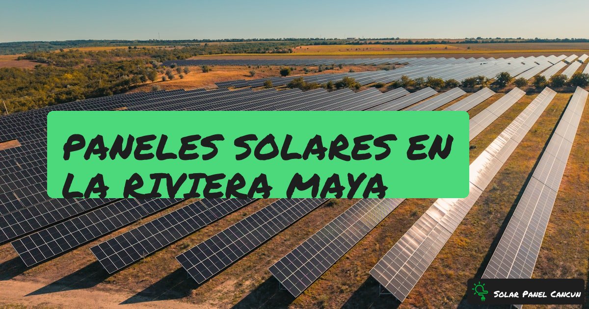 Paneles Solares en la Riviera Maya: Guia Completa por Ciudad [2026] - SolarPanelCancun