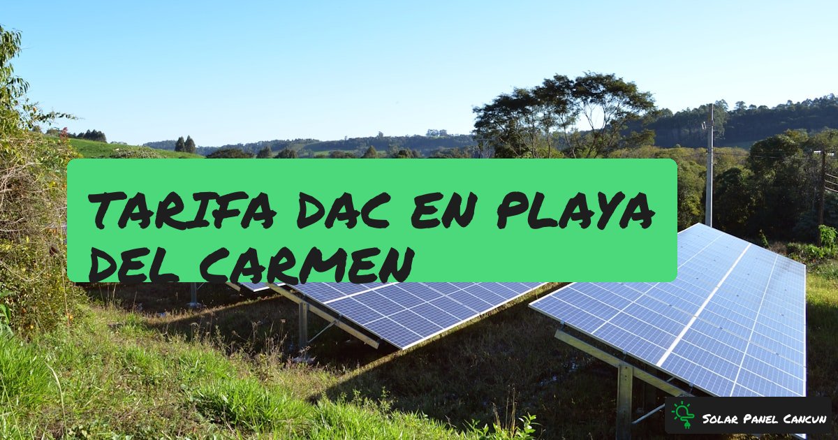 Tarifa DAC en Playa del Carmen: Como Salir del Alto Consumo y Recuperar tu Subsidio [2026] - SolarPanelCancun