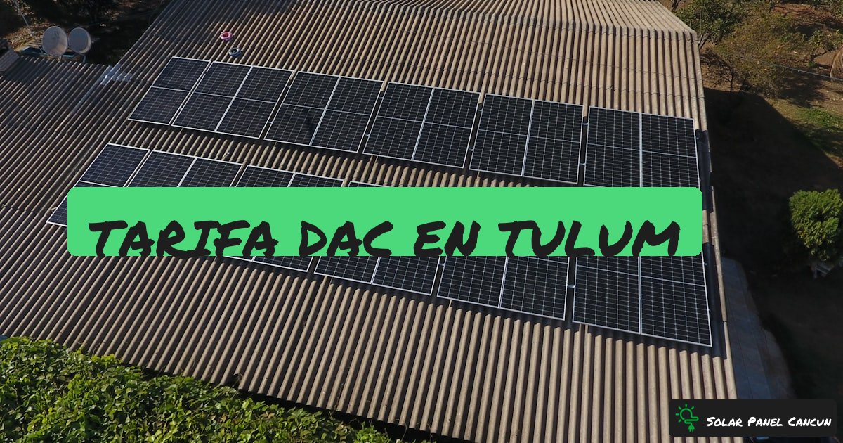 Tarifa DAC en Tulum: La Paradoja Eco de una Ciudad que Paga Recibos de Luz Altisimos [2026] - SolarPanelCancun