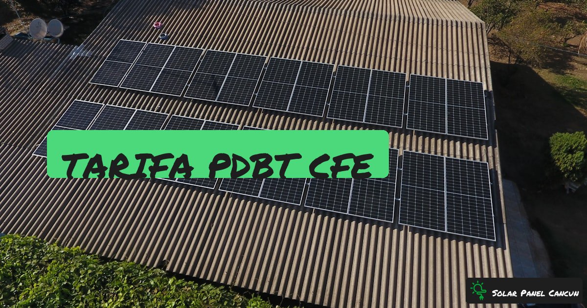 Tarifa PDBT CFE: La Tarifa Comercial para Negocios, Costos por kWh y Como Reducirla con Solar [2026] - SolarPanelCancun