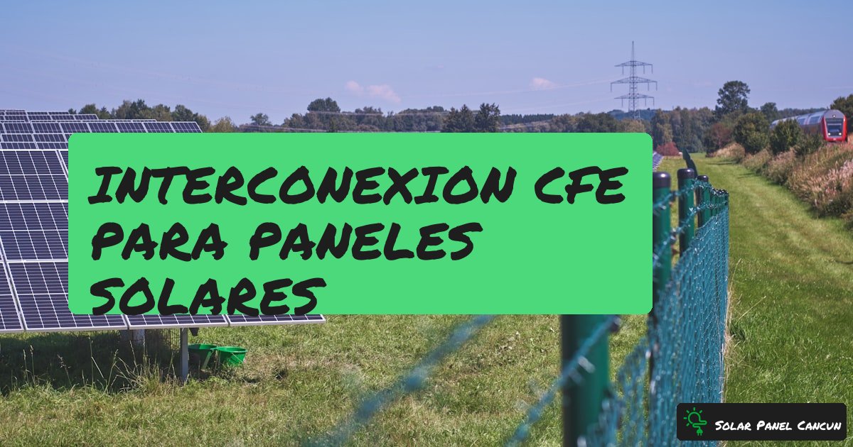 Interconexion CFE para Paneles Solares: Requisitos, Proceso y Costos [2026] - SolarPanelCancun