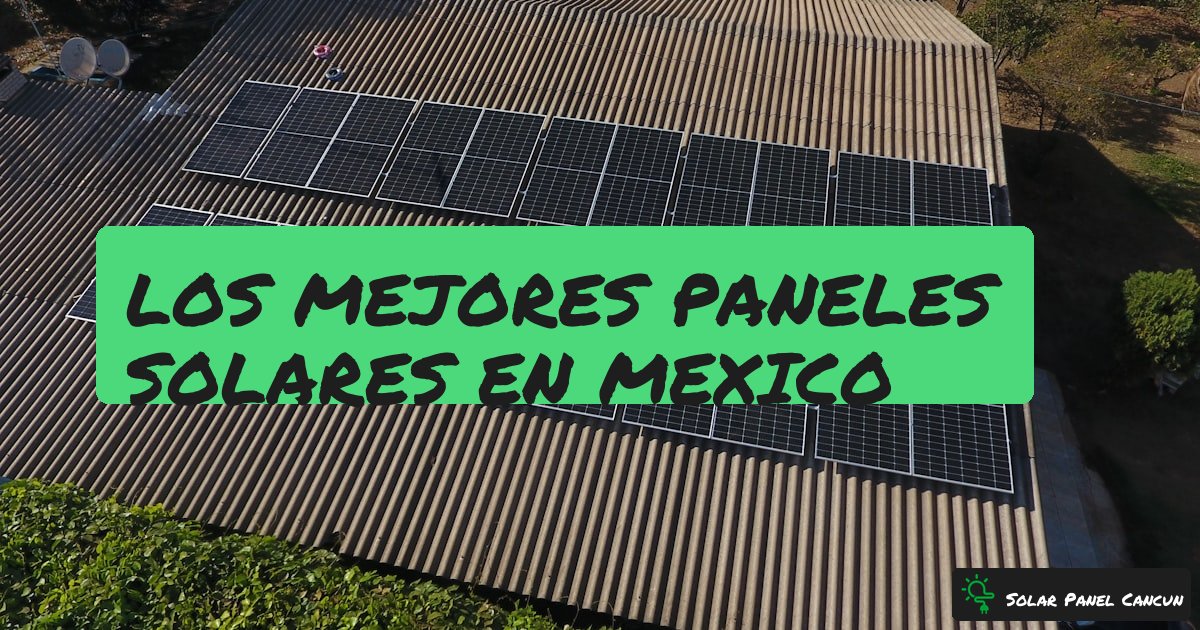 Los Mejores Paneles Solares en Mexico [2026]: Comparativa de Marcas y Modelos - SolarPanelCancun