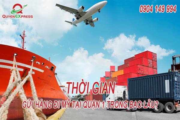 Thời gian gửi hàng đi Mỹ tại quận 1 mất bao nhiêu ngày?