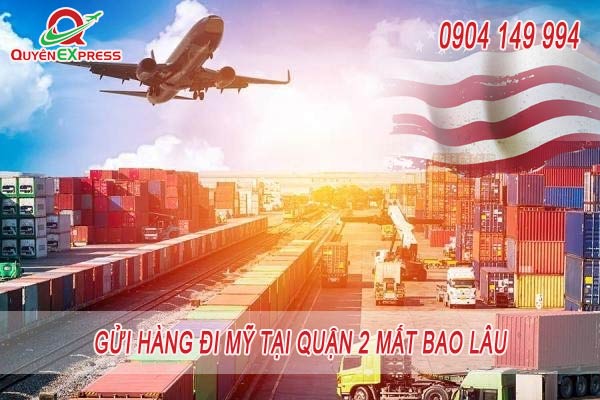 Gửi hàng đi Mỹ tại quận 2 mất bao lâu?