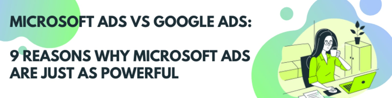 9 Reasons You Should Consider Microsoft Ads