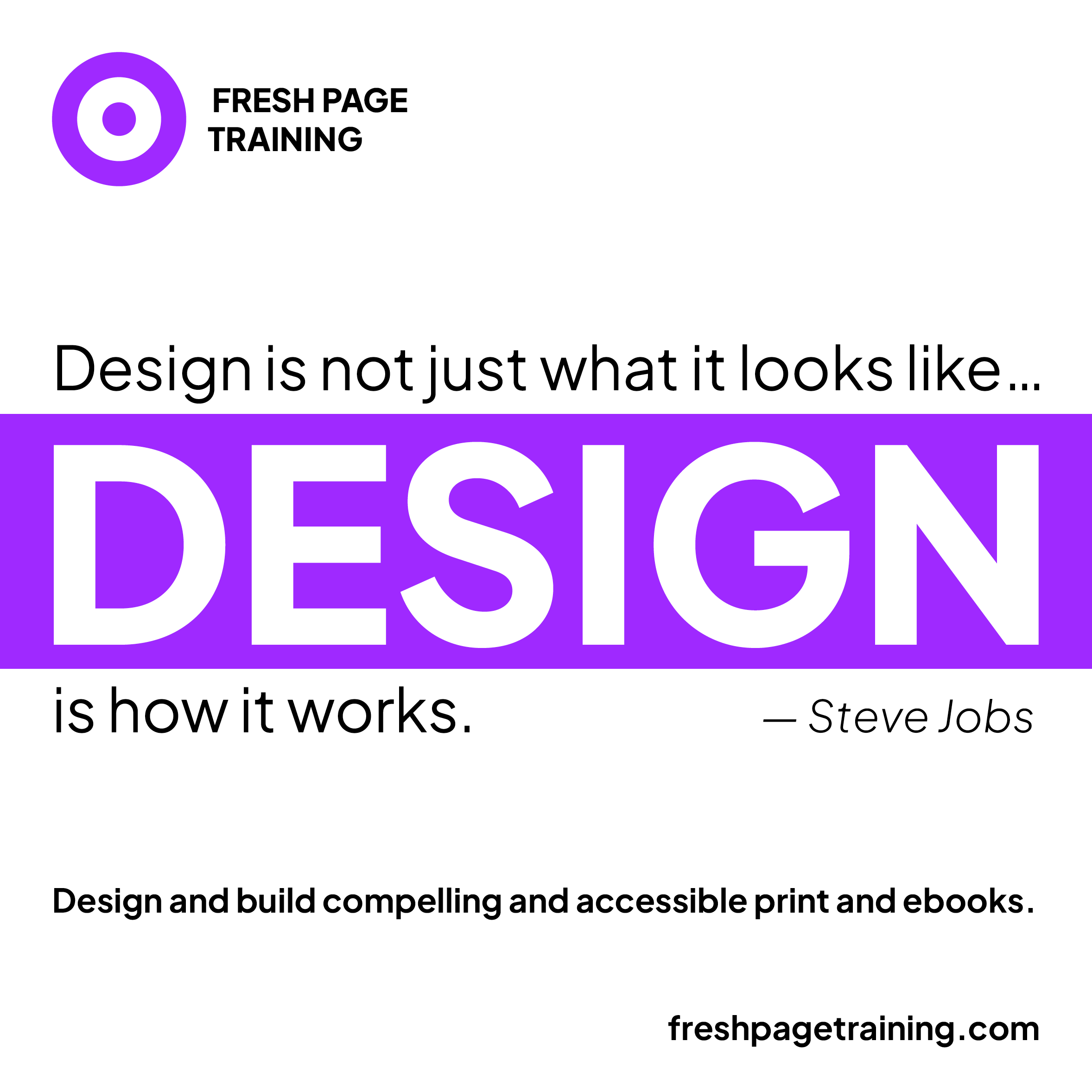Design is not just what it looks like...
DESIGN is how it works. -Steve Jobs