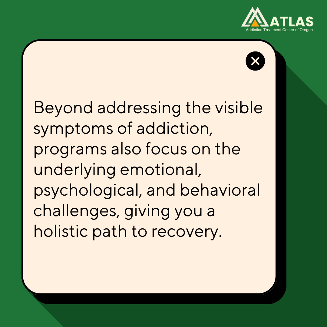 Text graphic describing how addiction programs address emotional, psychological, and behavioral challenges to support holistic recovery. Branded with Atlas Addiction Treatment Center of Oregon