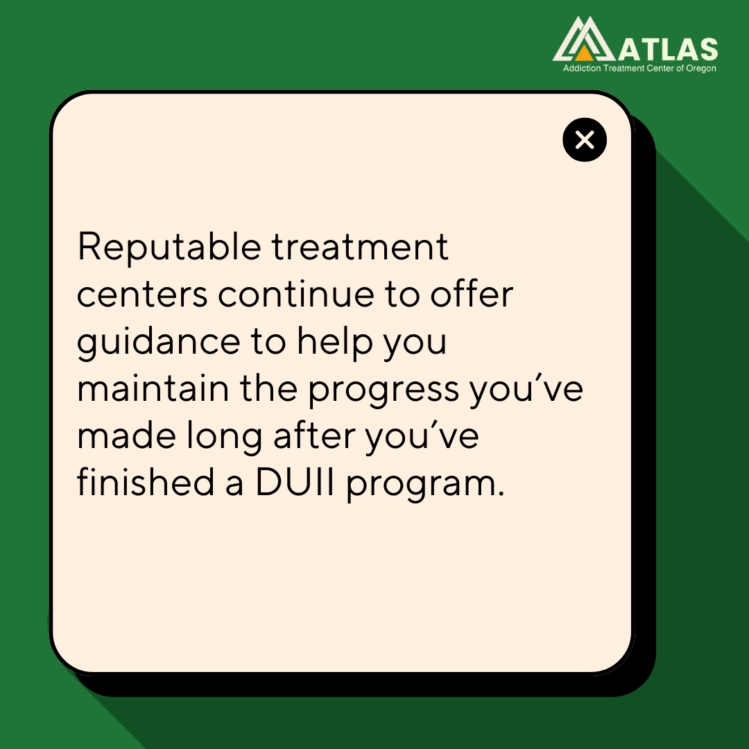 A graphic image stating how treatment centers offering Oregon DUII programs help even after completing therapy