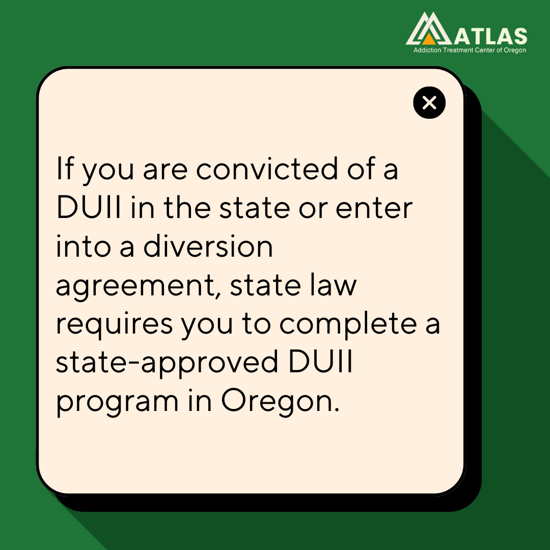 Graphic with Atlas Addiction Treatment Center of Oregon logo and text explaining that a DUII conviction or diversion agreement in Oregon requires completion of a state-approved DUII program
