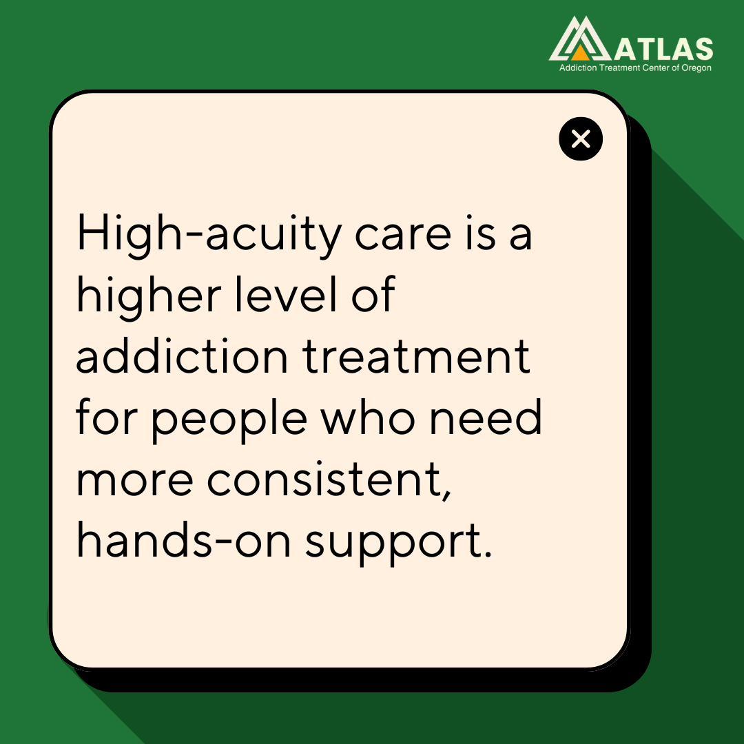  A graphic image noting how high-acuity care provides a higher level of addiction treatment with consistent, hands-on support for lasting recovery