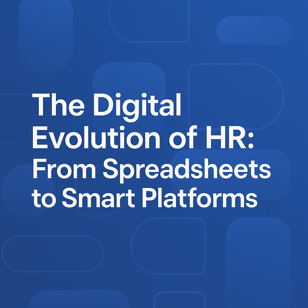 The Digital Evolution of HR: From Spreadsheets to Smart Platforms