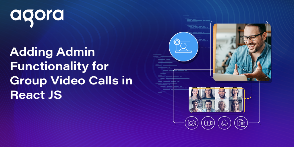 Agora adds admin controls for React group video calls