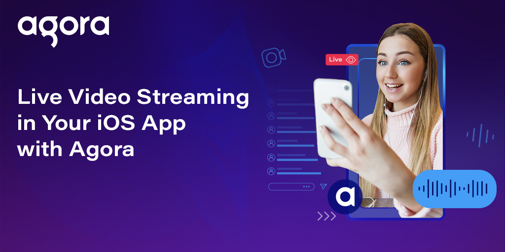 Agora details iOS live streaming with Video SDK 4.x preview
