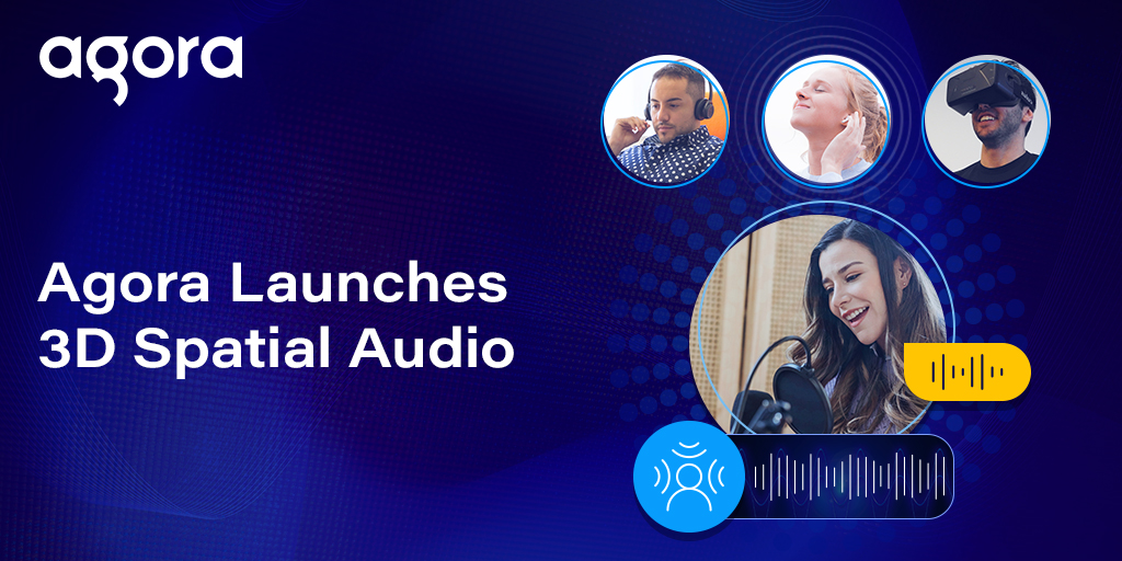 Agora adds 3D spatial audio for real-time experiences
