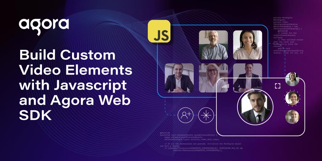 Agora shows how to build custom video elements in JavaScript