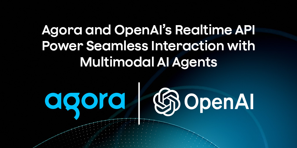 Agora adds realtime multimodal agent support to OpenAI API