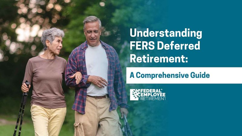 FERS Deferred Retirement Eligibility Rules and Benefits