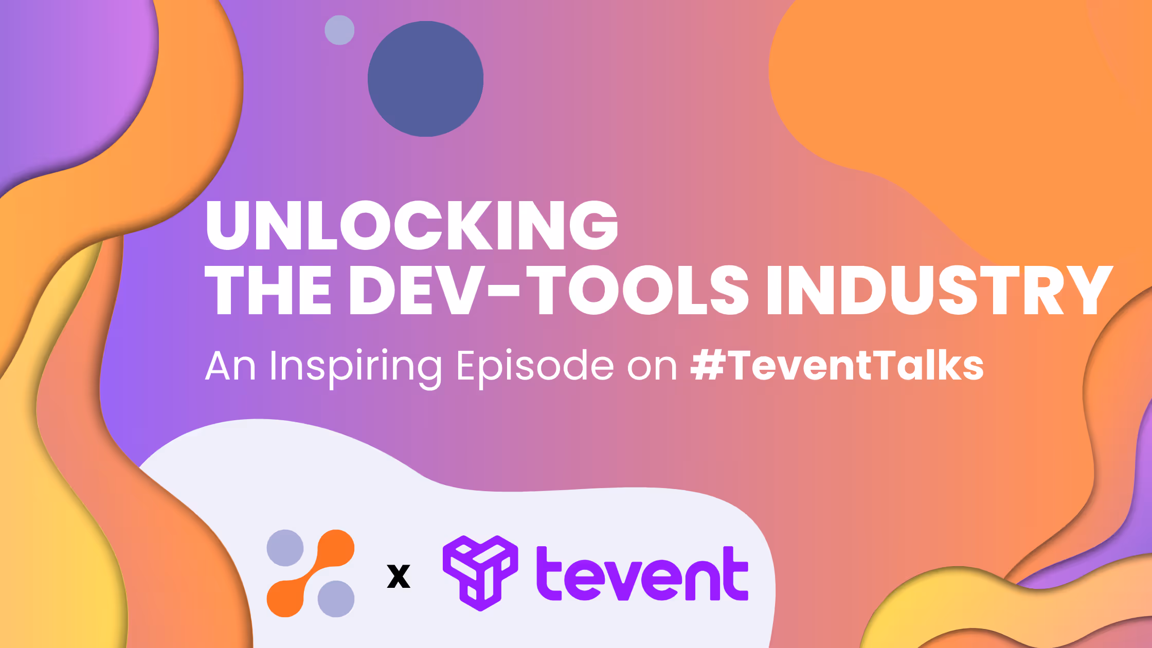 Unlocking the Dev-Tools Industry: An Inspiring Episode on #TeventTalks