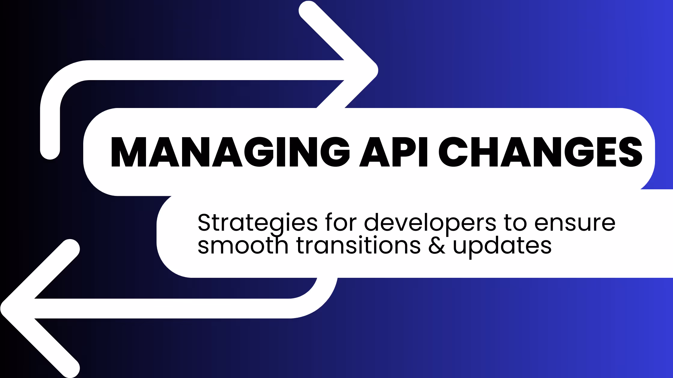 Managing API Changes: Strategies for Developers to Ensure Smooth Transitions and Updates