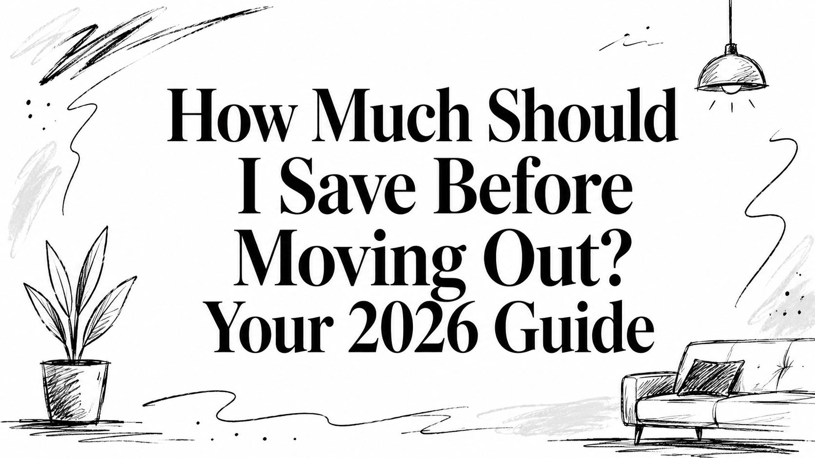 How Much Should I Save Before Moving Out? Your 2026 Guide