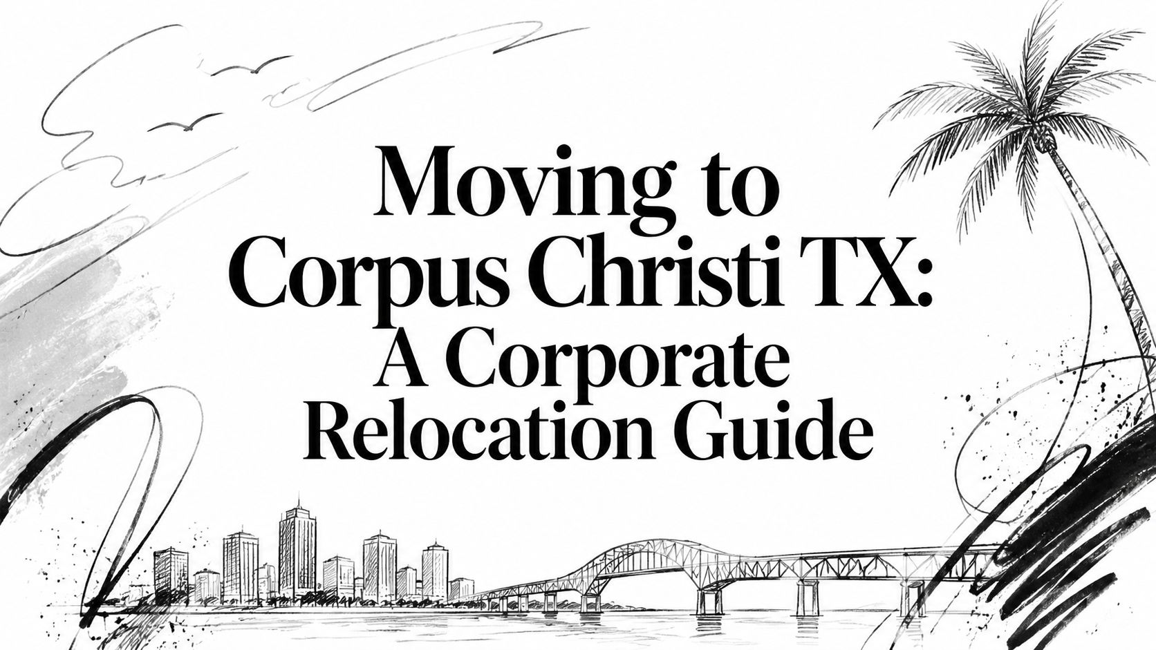 Moving to Corpus Christi TX: A Corporate Relocation Guide
