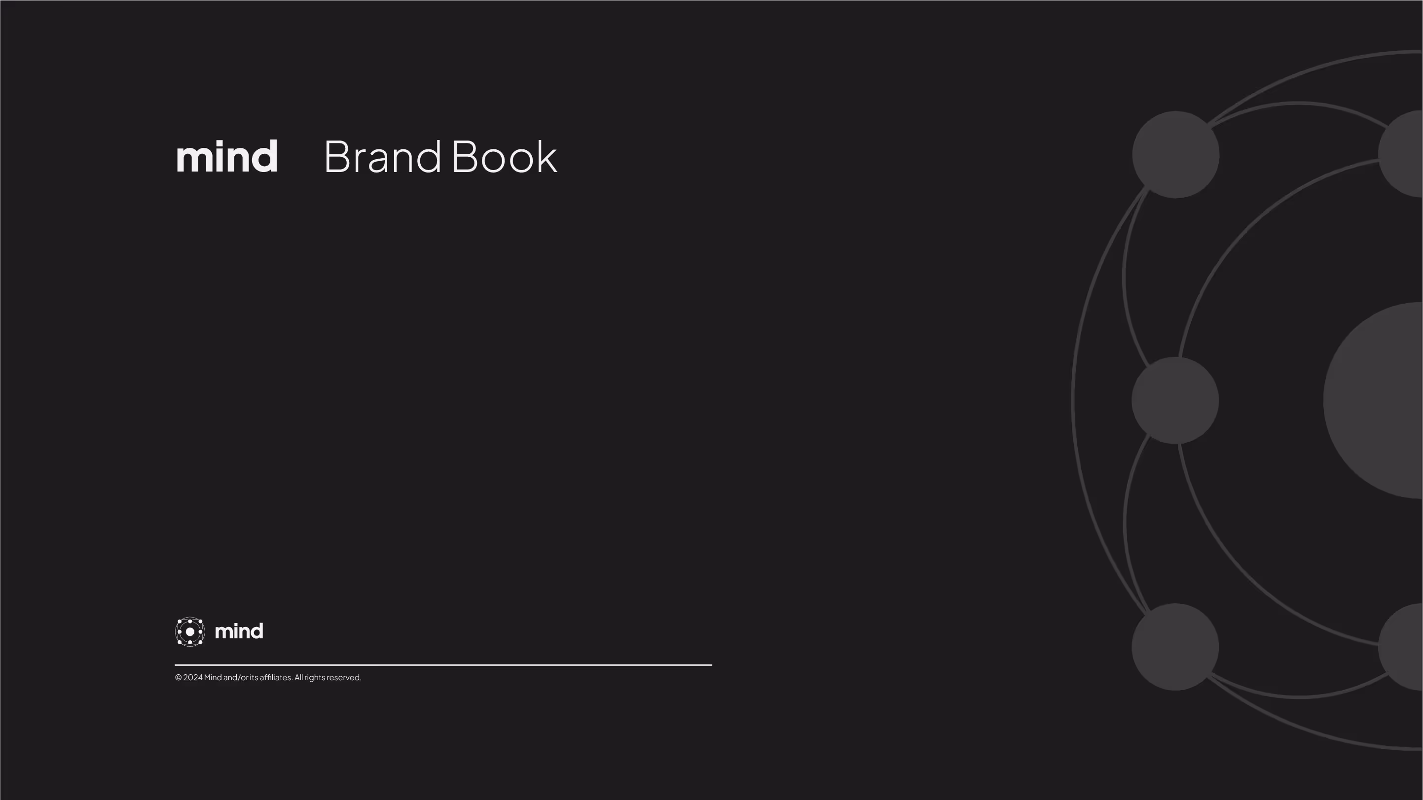 Cover page of the Mind Brand Book featuring minimalist black background with white text that reads 'mind Brand Book.' Bottom left corner includes the Mind logo and copyright ©2024 Mind and its affiliates. Right side displays a subtle circular orbital design element, reflecting technology, innovation, and connectivity. This brand book introduces Mind’s visual identity, brand guidelines, and design system.