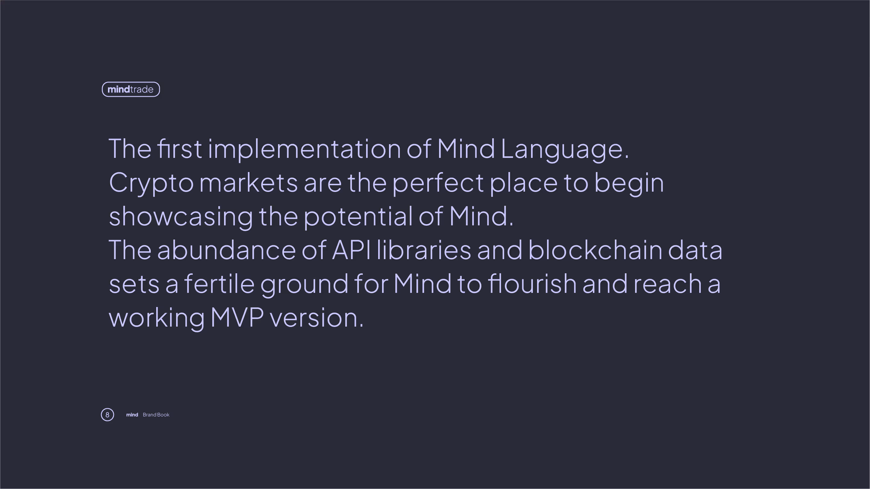 Mindtrade implementation page from the Mind Brand Book with dark background and light typography. Text highlights the first use of Mind Language in crypto markets, emphasizing its potential in blockchain applications. Notes that abundant API libraries and blockchain datasets create fertile ground for Mind to flourish and achieve a working MVP version. Page underscores Mind’s positioning at the intersection of AI, programming, and cryptocurrency trading.