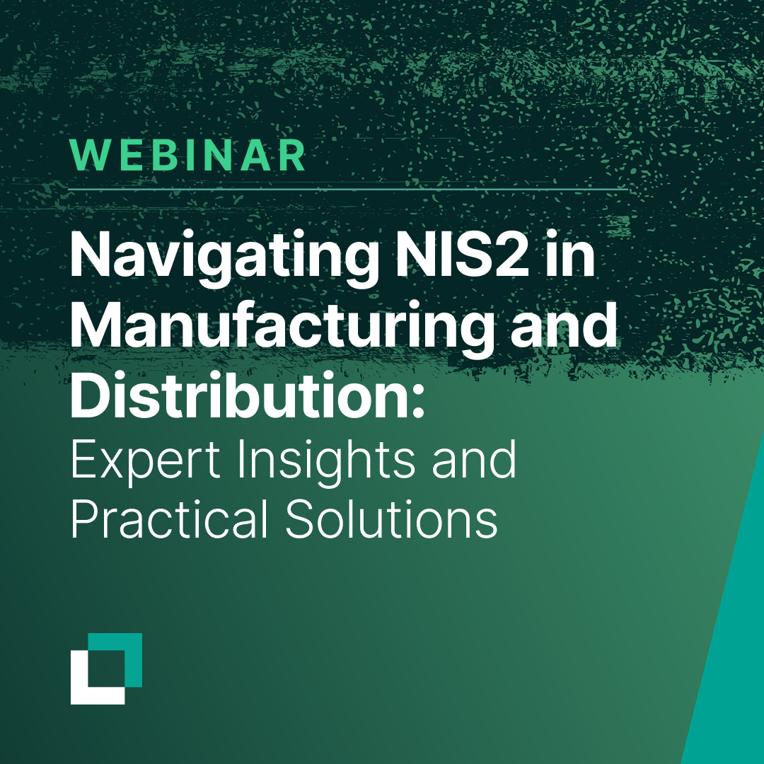 Navigating NIS2 in Manufacturing & Distribution: Expert Insights and Practical Solutions