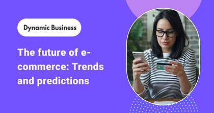 The future of e-commerce: Trends and predictions