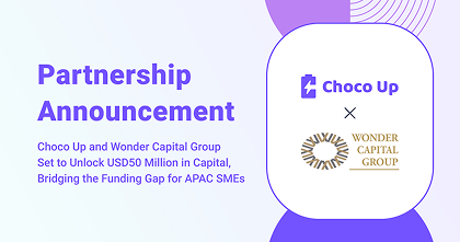 Choco Up and Wonder Capital Group Set to Unlock USD50 Million in Capital, Bridging the Funding Gap for APAC SMEs