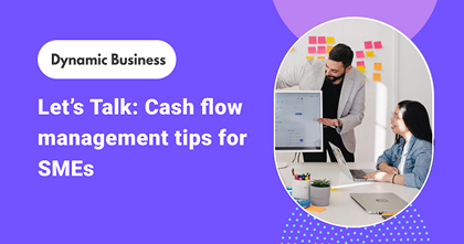 Let’s Talk: Cash flow management tips for SMEs