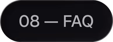 Black rounded rectangular button with light gray text '08 — FAQ'.
