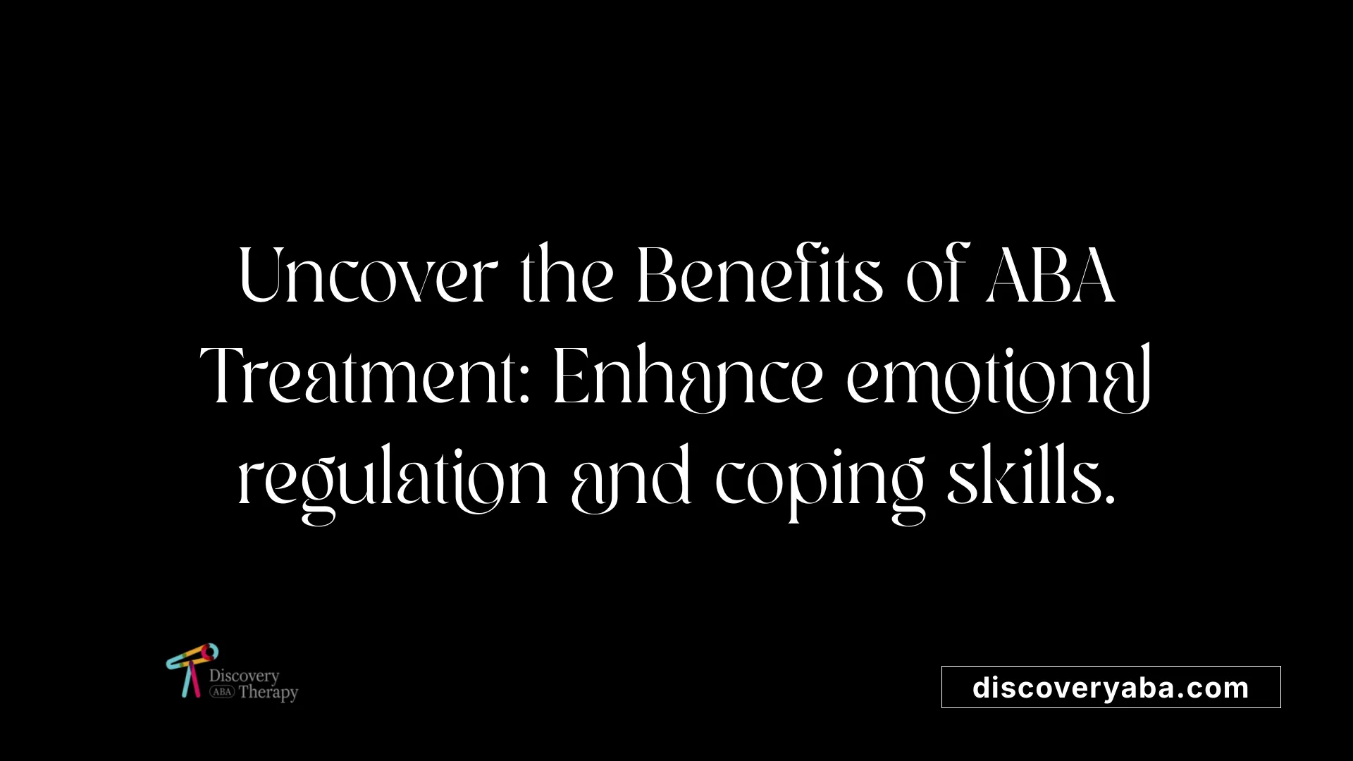 Uncover the Benefits of ABA Treatment: Enhance emotional regulation and coping skills.