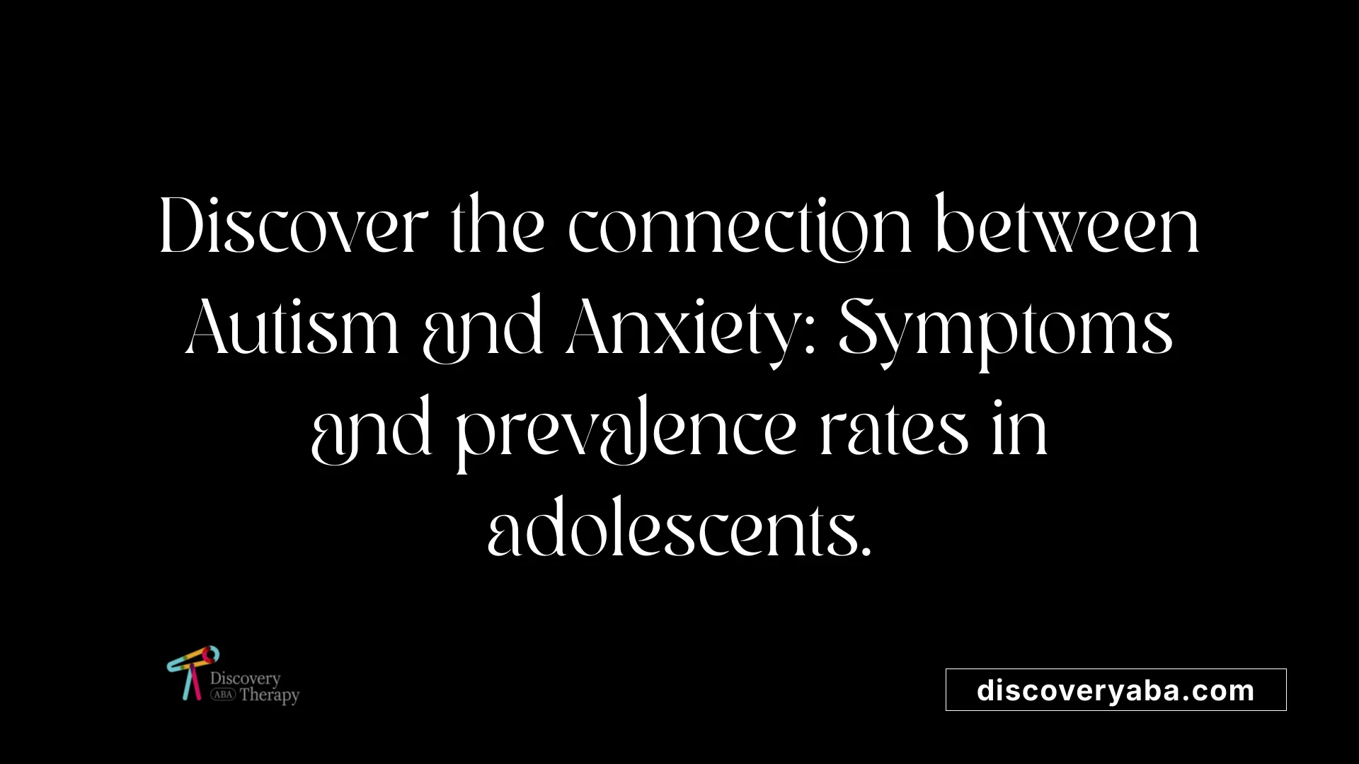Discover the connection between Autism and Anxiety: Symptoms and prevalence rates in adolescents.