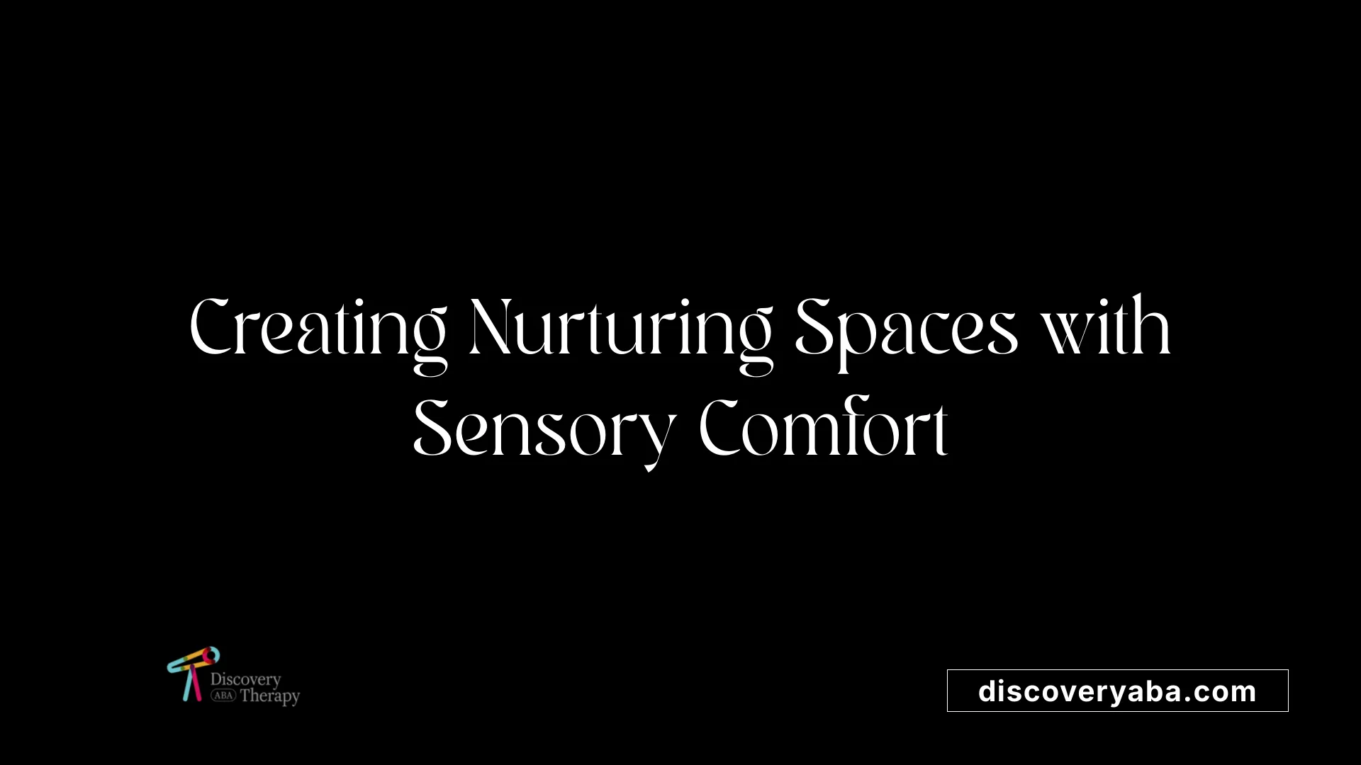 Creating Nurturing Spaces with Sensory Comfort