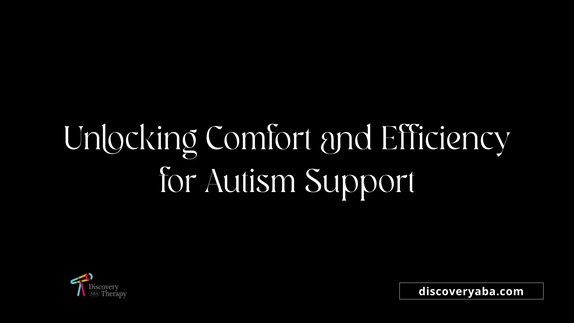 Unlocking Comfort and Efficiency for Autism Support