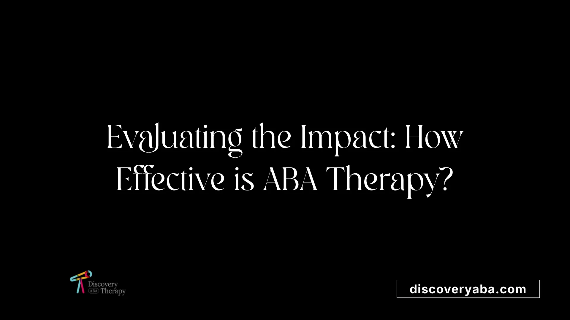 Evaluating the Impact: How Effective is ABA Therapy?