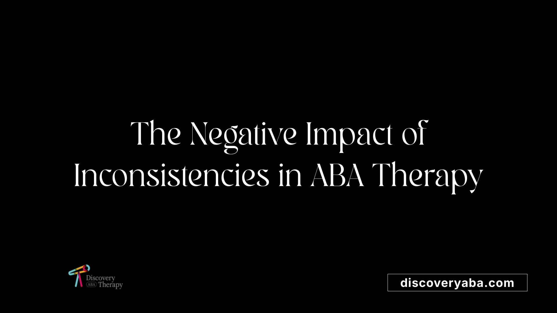 The Negative Impact of Inconsistencies in ABA Therapy