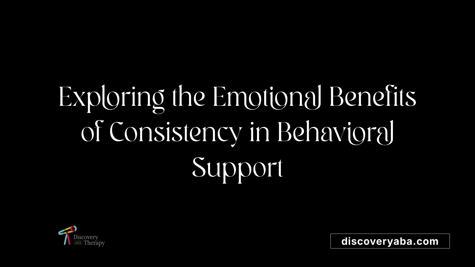 Exploring the Emotional Benefits of Consistency in Behavioral Support