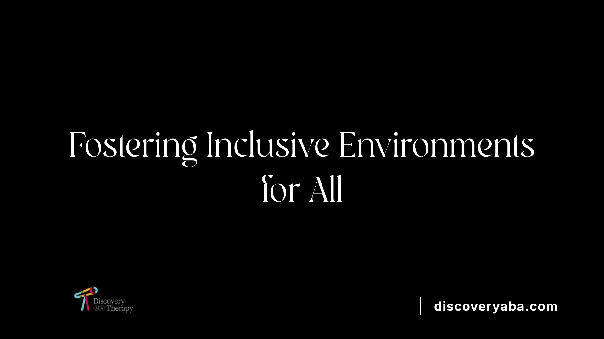 Fostering Inclusive Environments for All