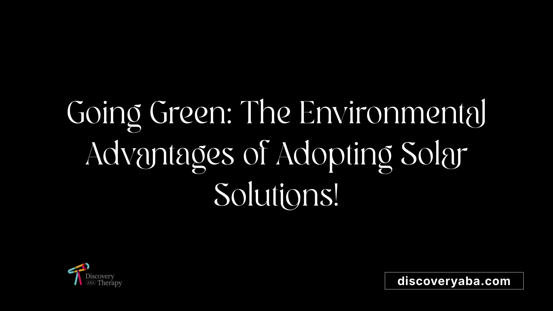 Going Green: The Environmental Advantages of Adopting Solar Solutions!